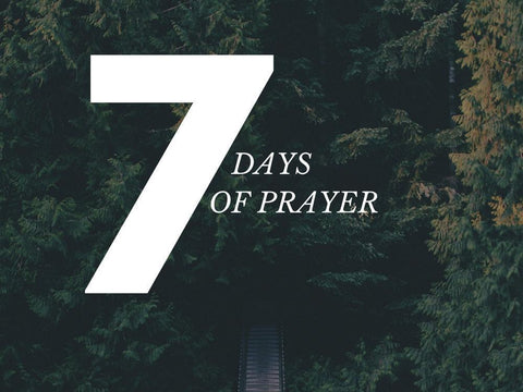 7 Day Prayer Journey, Day 7