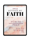 2022 Activate your Faith: How to Pray + Bonus Content daily devotionals, morning prayer, scriptures, bible study