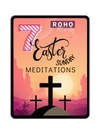 7 Easter Sunday Meditations of Inspiration daily devotionals, morning prayer, scriptures, bible study