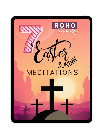 7 Easter Sunday Meditations of Inspiration daily devotionals, morning prayer, scriptures, bible study